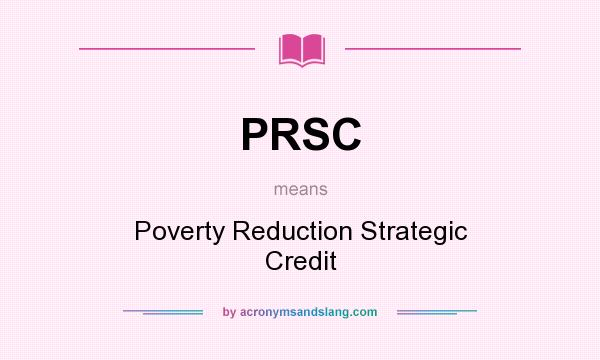 What does PRSC mean? It stands for Poverty Reduction Strategic Credit