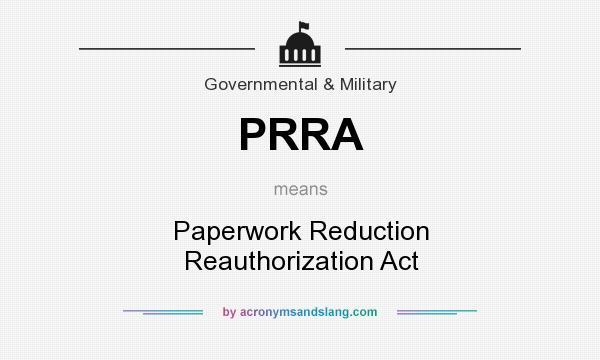 What does PRRA mean? It stands for Paperwork Reduction Reauthorization Act