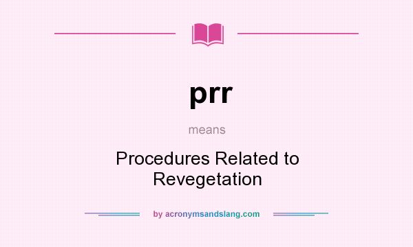 What does prr mean? It stands for Procedures Related to Revegetation