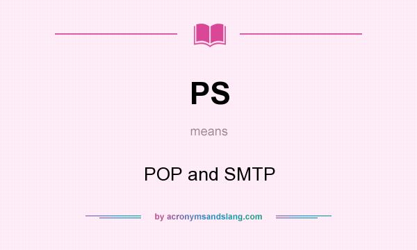 What does PS mean? It stands for POP and SMTP
