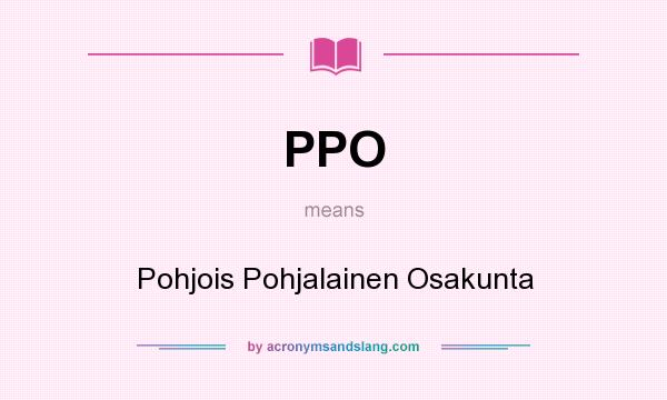 What does PPO mean? It stands for Pohjois Pohjalainen Osakunta