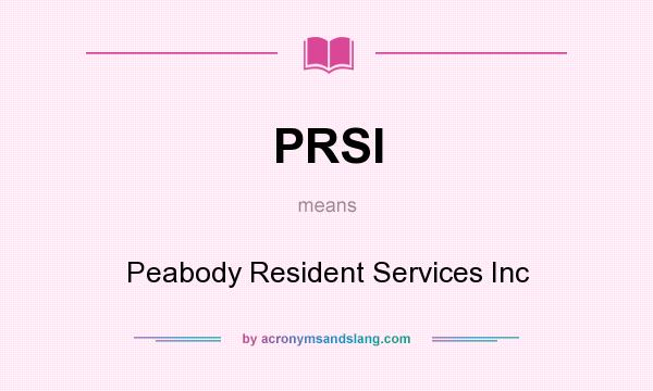 What does PRSI mean? It stands for Peabody Resident Services Inc