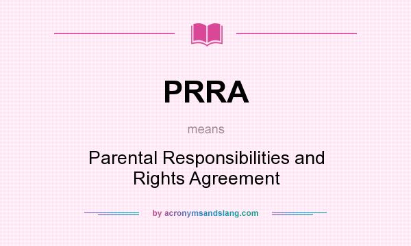 What does PRRA mean? It stands for Parental Responsibilities and Rights Agreement