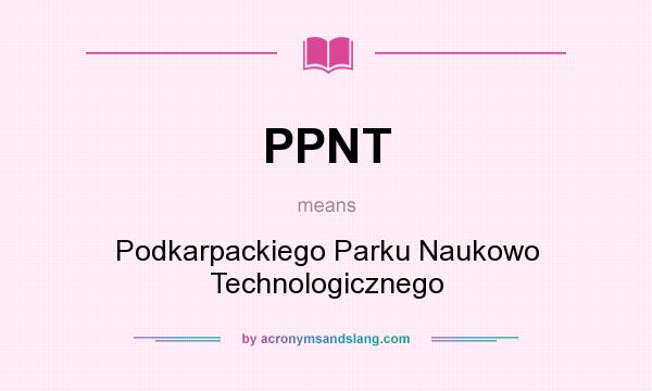 What does PPNT mean? It stands for Podkarpackiego Parku Naukowo Technologicznego