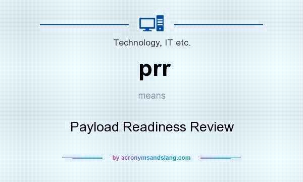 What does prr mean? It stands for Payload Readiness Review