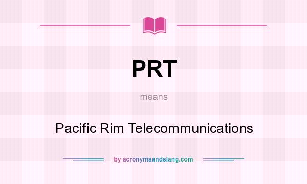 What does PRT mean? It stands for Pacific Rim Telecommunications