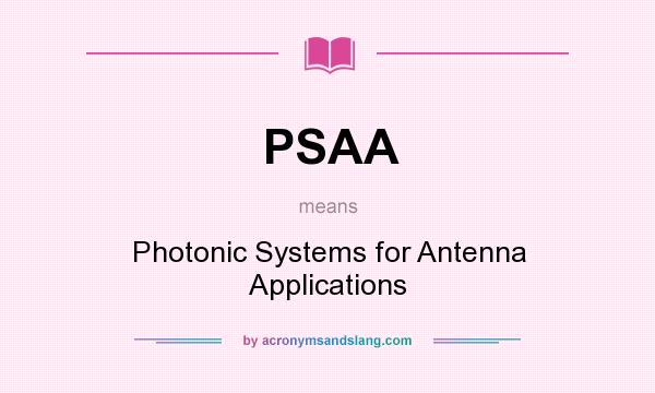 What does PSAA mean? It stands for Photonic Systems for Antenna Applications