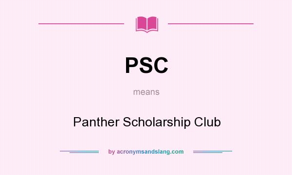 What does PSC mean? It stands for Panther Scholarship Club