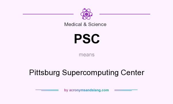 What does PSC mean? It stands for Pittsburg Supercomputing Center