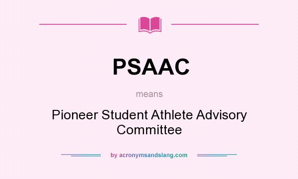 What does PSAAC mean? It stands for Pioneer Student Athlete Advisory Committee