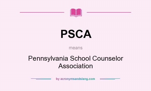 What does PSCA mean? It stands for Pennsylvania School Counselor Association