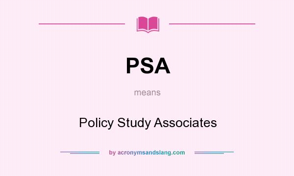 What does PSA mean? It stands for Policy Study Associates