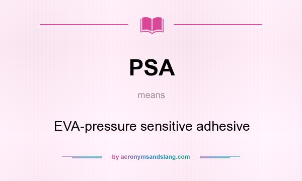 What does PSA mean? It stands for EVA-pressure sensitive adhesive