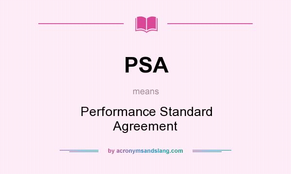 What does PSA mean? It stands for Performance Standard Agreement