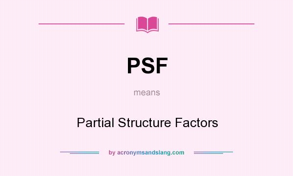 What does PSF mean? It stands for Partial Structure Factors