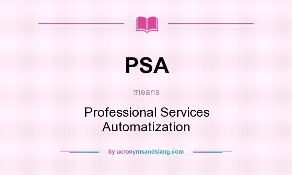What does PSA mean? It stands for Professional Services Automatization