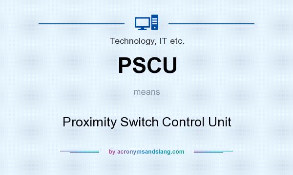 What does PSCU mean? It stands for Proximity Switch Control Unit