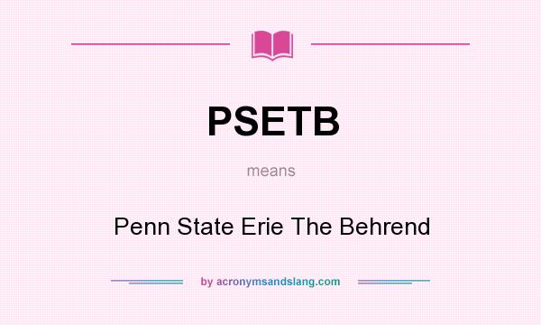 What does PSETB mean? It stands for Penn State Erie The Behrend