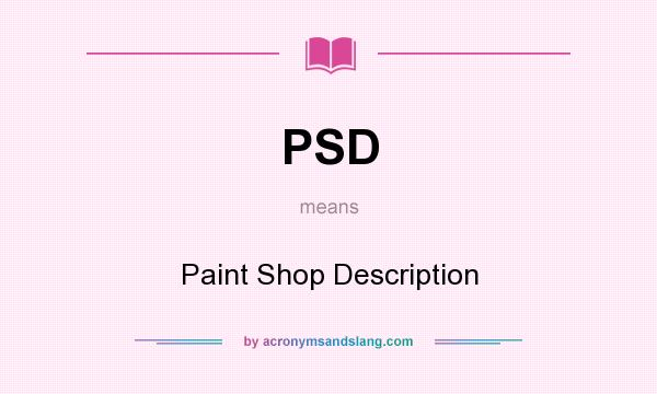 What does PSD mean? It stands for Paint Shop Description