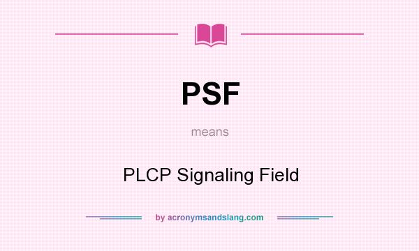 What does PSF mean? It stands for PLCP Signaling Field