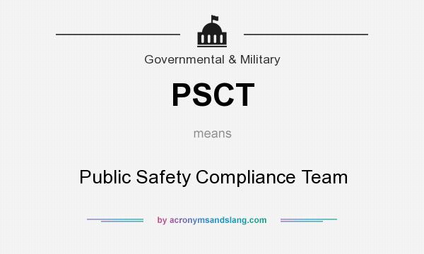What does PSCT mean? It stands for Public Safety Compliance Team