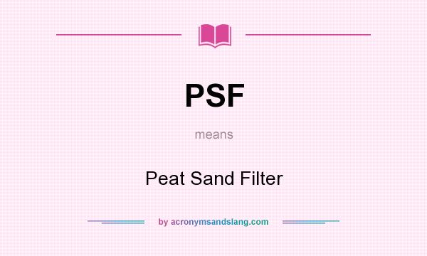What does PSF mean? It stands for Peat Sand Filter