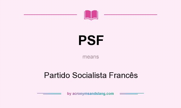 What does PSF mean? It stands for Partido Socialista Francês