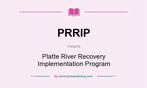 What does PRRIP mean? It stands for Platte River Recovery Implementation Program
