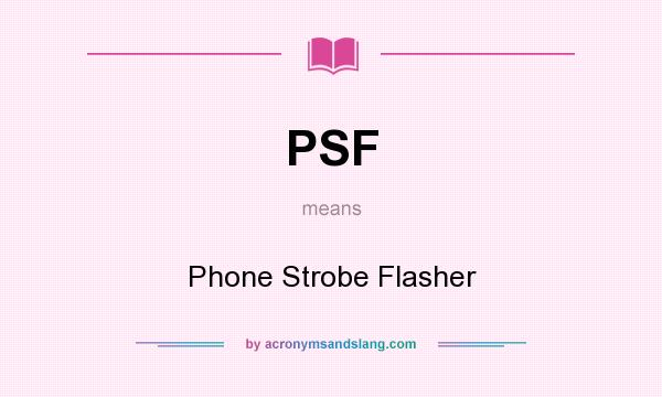 What does PSF mean? It stands for Phone Strobe Flasher