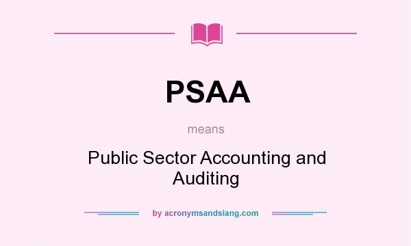 What does PSAA mean? It stands for Public Sector Accounting and Auditing