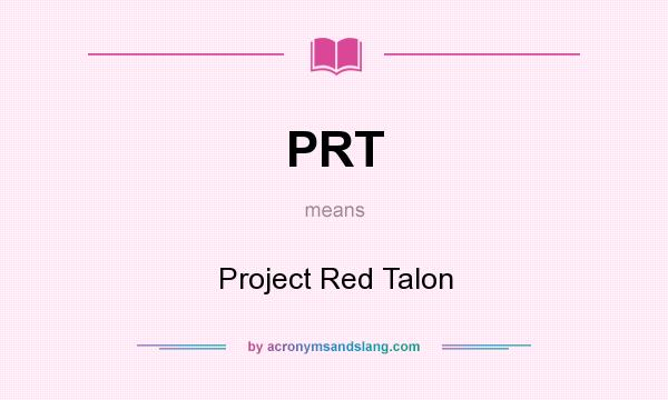 What does PRT mean? It stands for Project Red Talon
