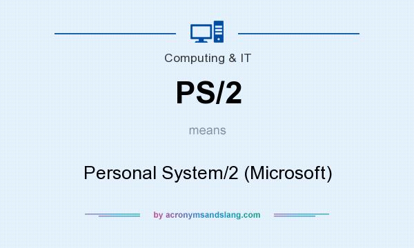 What does PS/2 mean? It stands for Personal System/2 (Microsoft)