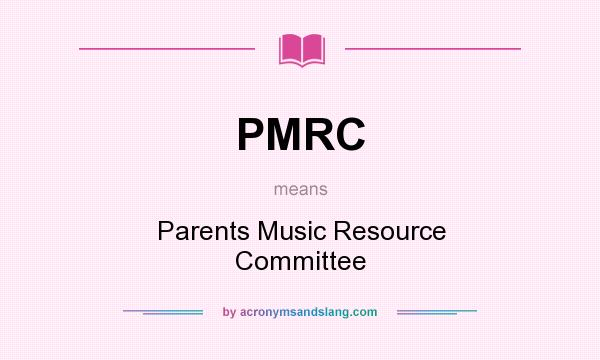 What does PMRC mean? It stands for Parents Music Resource Committee