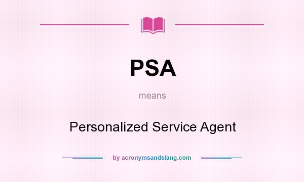 What does PSA mean? It stands for Personalized Service Agent