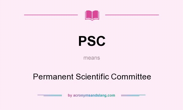 What does PSC mean? It stands for Permanent Scientific Committee