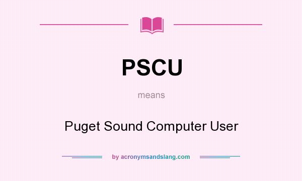 What does PSCU mean? It stands for Puget Sound Computer User