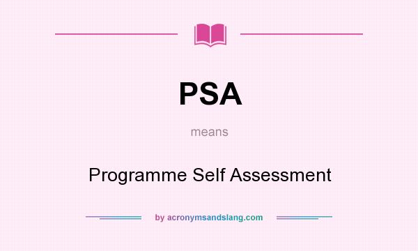 What does PSA mean? It stands for Programme Self Assessment