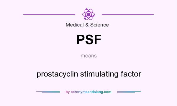 What does PSF mean? It stands for prostacyclin stimulating factor