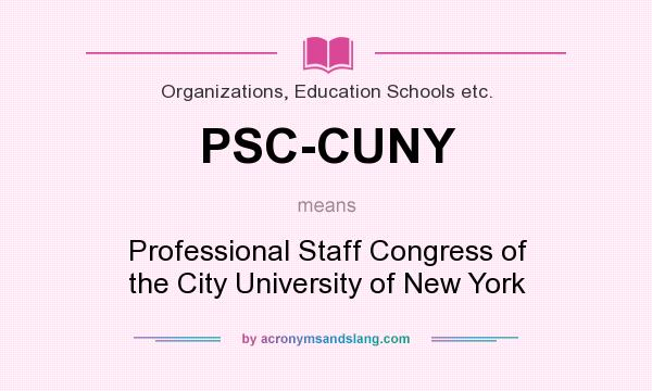 What does PSC-CUNY mean? It stands for Professional Staff Congress of the City University of New York
