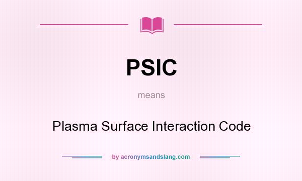 What does PSIC mean? It stands for Plasma Surface Interaction Code