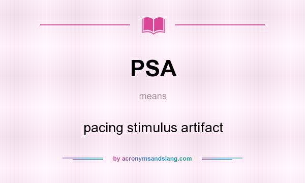 What does PSA mean? It stands for pacing stimulus artifact