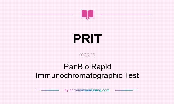 What does PRIT mean? It stands for PanBio Rapid Immunochromatographic Test