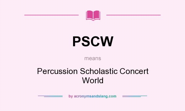 What does PSCW mean? It stands for Percussion Scholastic Concert World