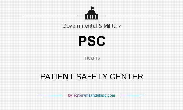 What does PSC mean? It stands for PATIENT SAFETY CENTER