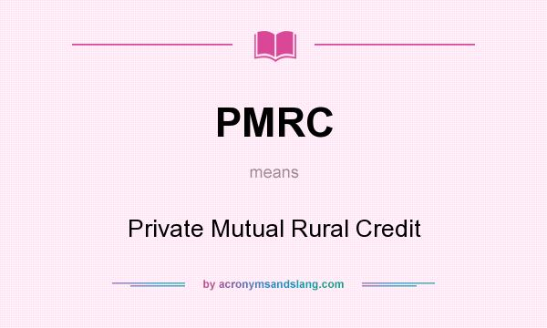 What does PMRC mean? It stands for Private Mutual Rural Credit