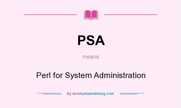 What does PSA mean? It stands for Perl for System Administration