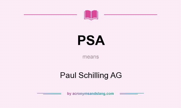 What does PSA mean? It stands for Paul Schilling AG