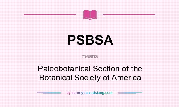 What does PSBSA mean? It stands for Paleobotanical Section of the Botanical Society of America