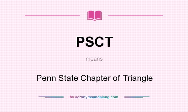 What does PSCT mean? It stands for Penn State Chapter of Triangle