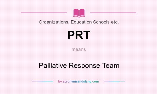 What does PRT mean? It stands for Palliative Response Team